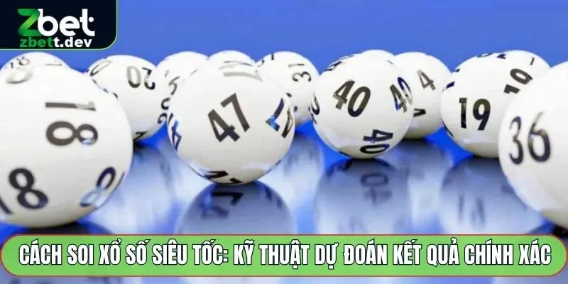 Cách Soi Xổ Số Siêu Tốc